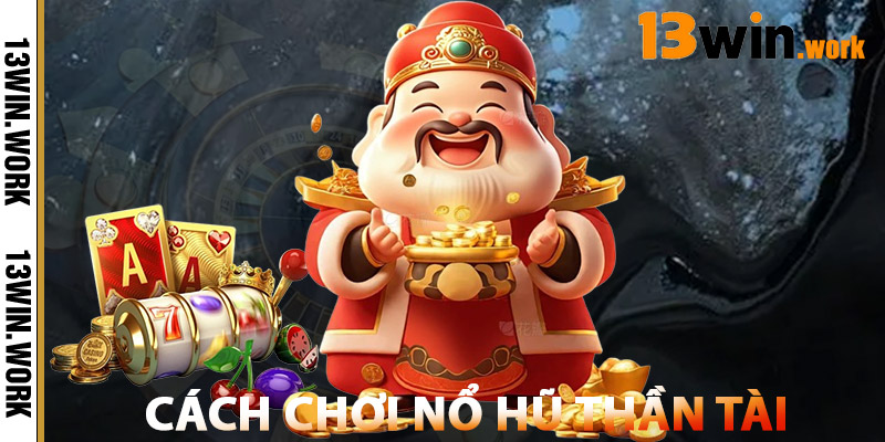 Nổ Hũ Thần Tài – Săn Vàng Mỗi Ngày, Nhận Thưởng Cực Lớn 2 Cách Chơi Nổ Hũ Thần Tài Hiệu Quả