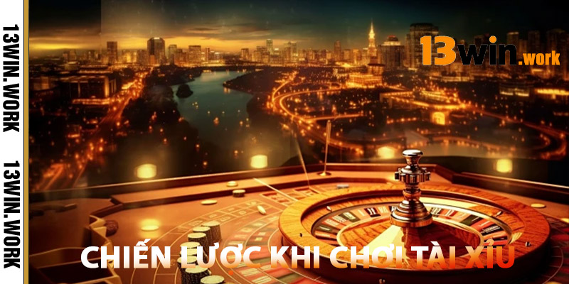 Tài Xỉu 13WIN – Bí Kíp Đánh Hiệu Quả Từ Cao Thủ Cá Cược 2 Chiến Lược Khi Chơi Tài Xỉu 13WIN